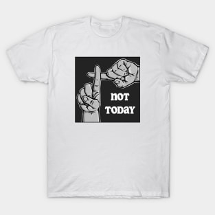 Not Today T-Shirt